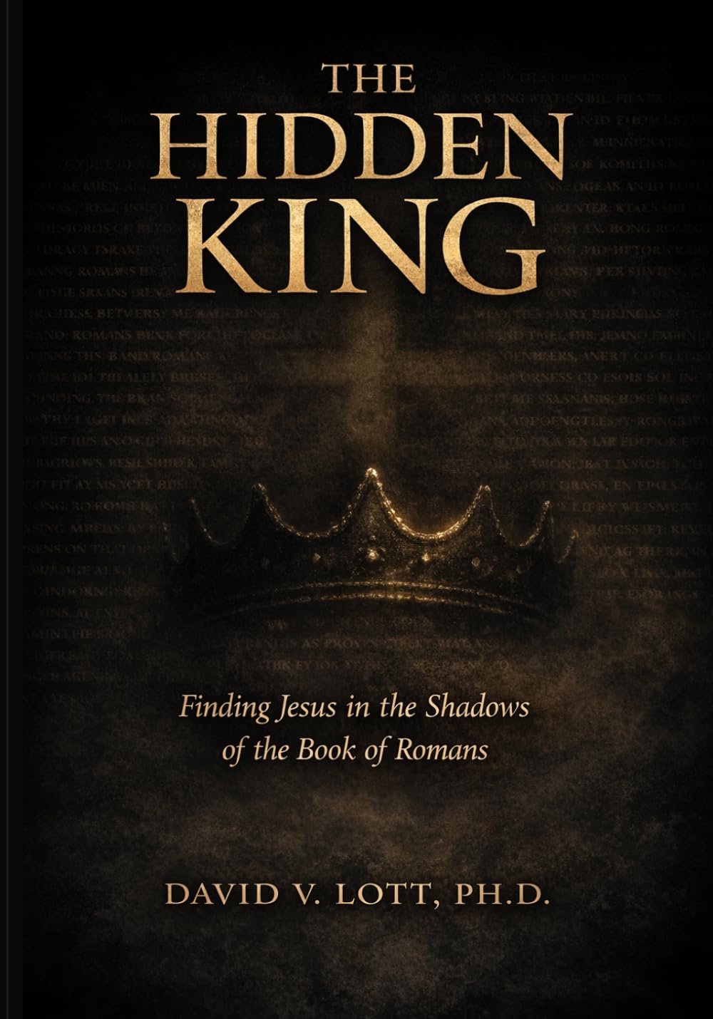 The Hidden King: Unveiling Hope in the Midst of Suffering: Paul's Vision in Romans