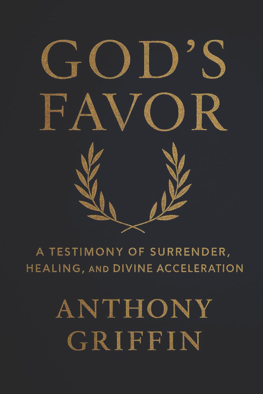 God's Favor: A Testimony of Surrender, Healing, And Divine Acceleration