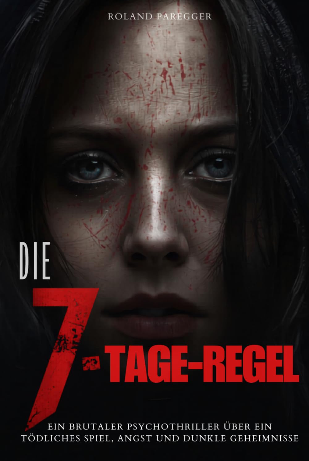 Die 7-Tage-Regel: Ein brutaler Psychothriller über ein tödliches Spiel, Angst und dunkle Geheimnisse