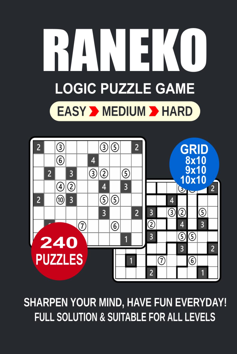 Raneko Logic Puzzle Book For Adults: 240 Puzzles Raneko Great Logic Puzzle Game For Adults and Seniors 3 Levels: Easy Medium and Hard Portable size 6x9 Inches.
