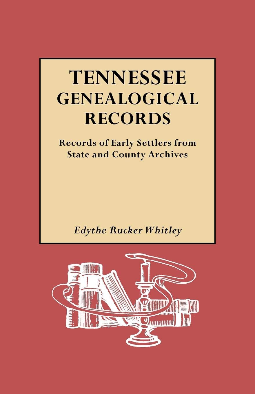 Tennessee Genealogical Records: Records of Early Settlers from State and County