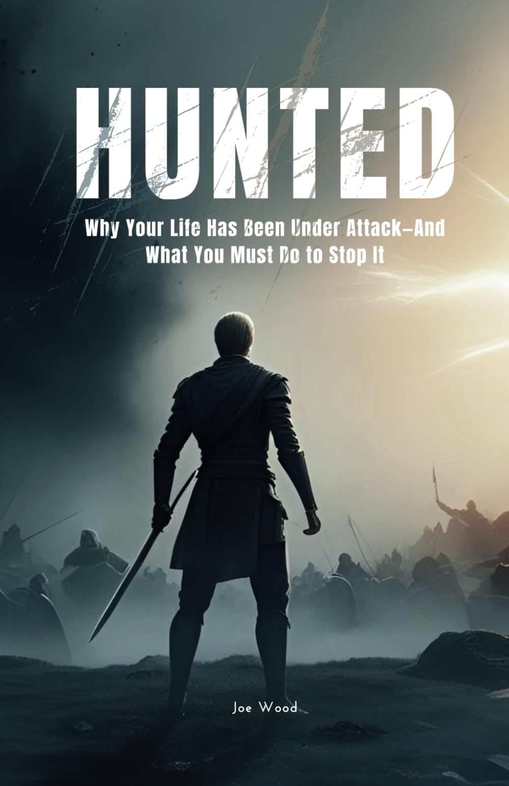 HUNTED: Why Your Life Has Been Under Attack—And What You Must Do to Stop It