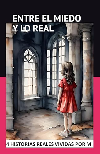 ENTRE EL MIEDO Y LO REAL: Hechos Reales de 4 Historias de Miedo vividas en Primera Persona
