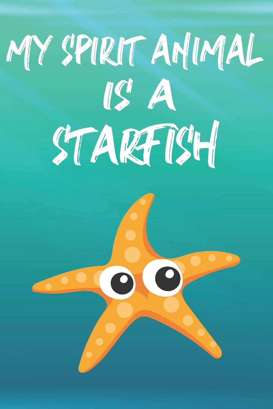 My Spirit Animal Is A Starfish: Cute Starfish Lovers Journal / Notebook / Diary / Birthday Gift (6x9 - 110 Blank Lined Pages)
