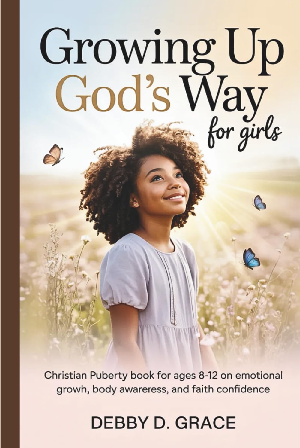 Growing Up God’s Way for Girls: Christian Puberty Book for Ages 8–12 on Emotional Growth, Body Awareness, and Faith Confidence