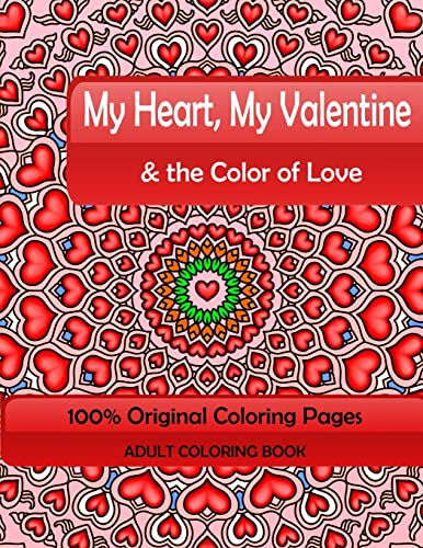 My Heart, My Valentine & the Color of Love: Adult Coloring Book: 100% Original Coloring Pages (Mix Books Adult Coloring)