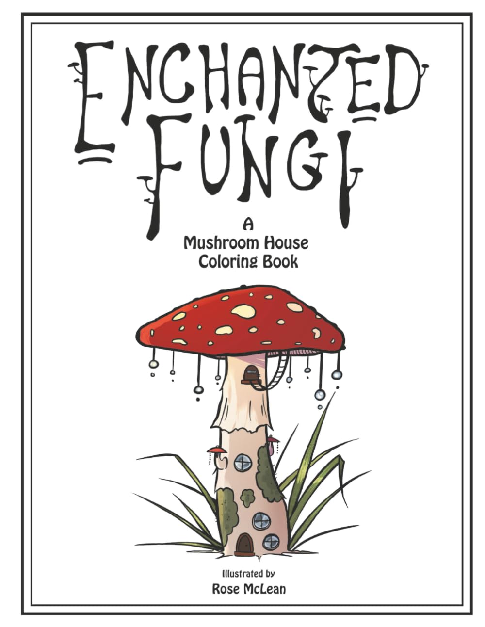 Enchanted Fungi: A Mushroom House Coloring Book