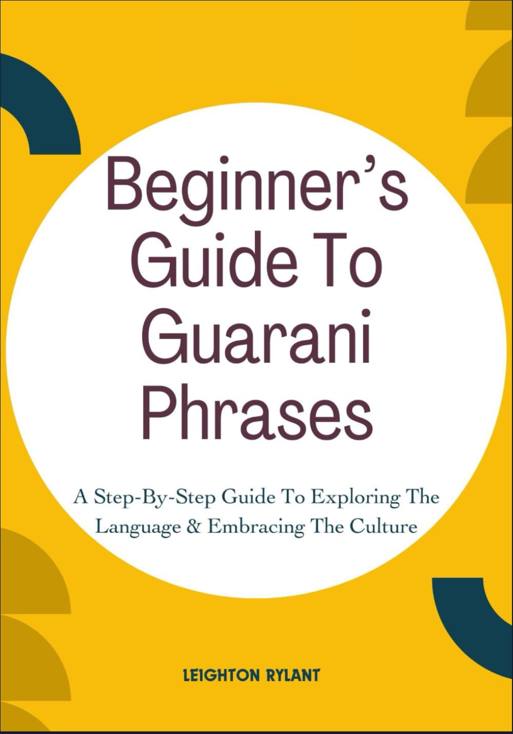 Beginner’s Guide To Guarani Phrases: A Step-By-Step Guide To Exploring The Language & Embracing The Culture