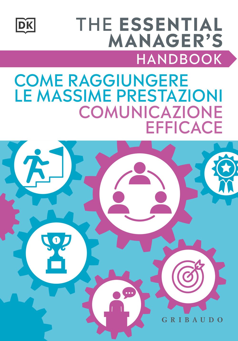 Come Raggiungere Le Massime Prestazioni Comunicazione Efficace. The Essential Manager's Handbook - 4