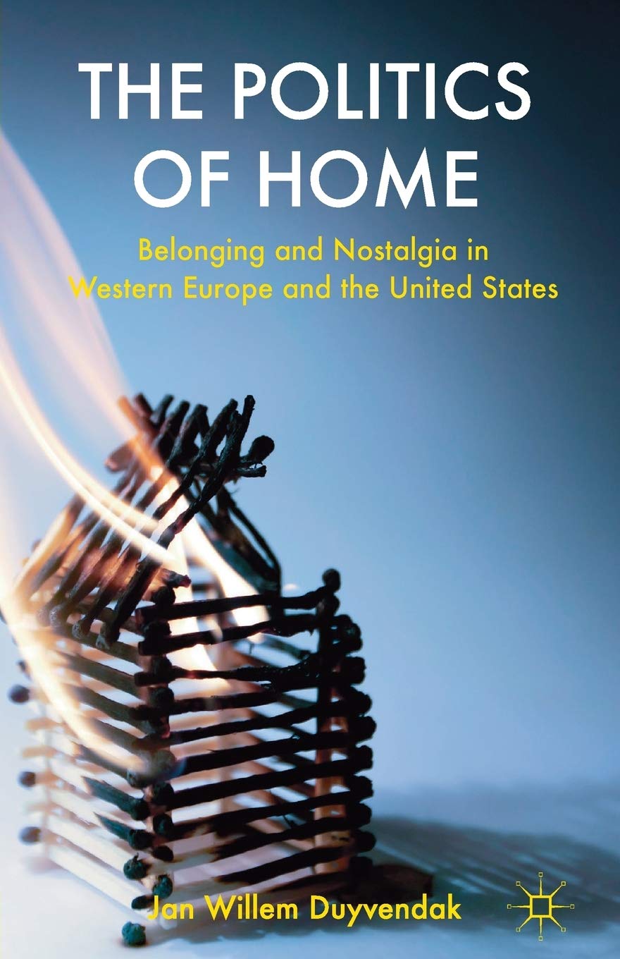 The Politics of Home: Belonging and Nostalgia in Europe and the United States