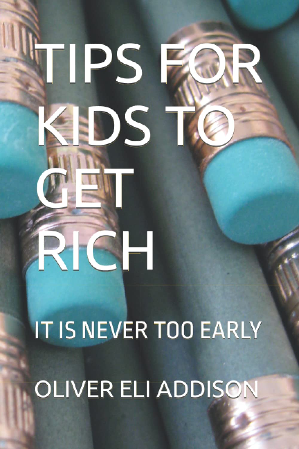TIPS FOR KIDS TO GET RICH: IT IS NEVER TOO EARLY (LAW OF INFINITE RICHES)