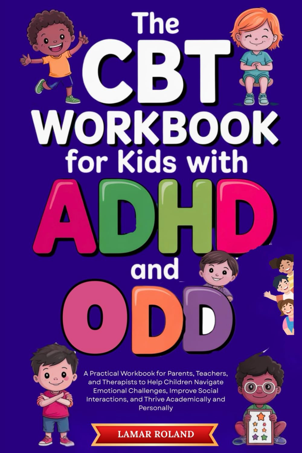 The CBT Workbook for Kids with ADHD and ODD: A Practical Guide to Help Children Manage Emotions, Build Social Skills, and Succeed Academically – For Parents, Teachers, and Therapists