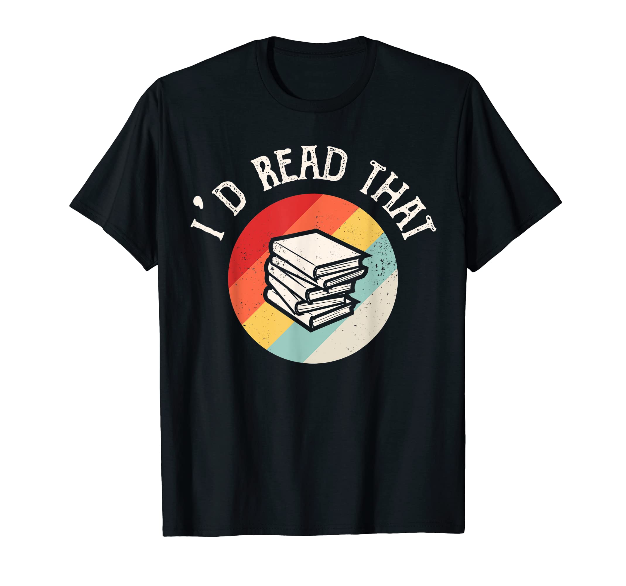 Reading Nerds - Funny Book Lovers Teez Store.I'd Read That Funny Library Reading Book Lovers Bookworm T-Shirt
