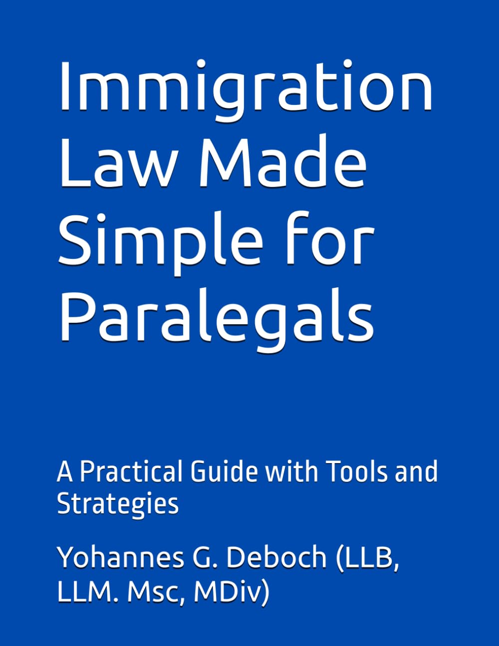 Immigration Law Made Simple for Paralegals: A Practical Guide with Tools and Strategies