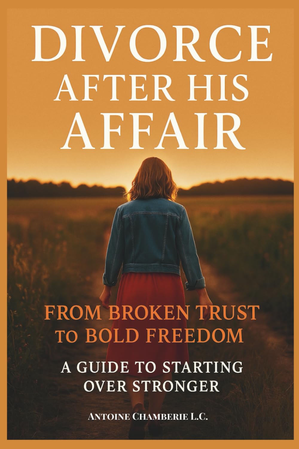 DIVORCE AFTER HIS AFFAIR:: From Broken Trust to Bold Freedom, A Guide to Starting Over Stronger