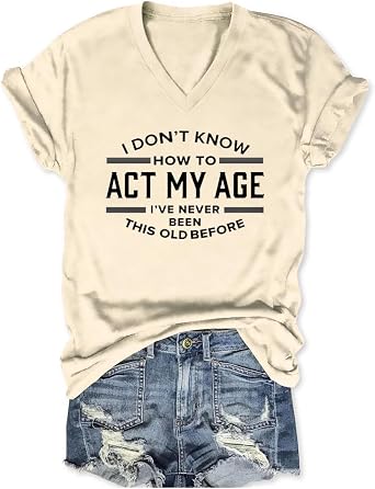 Funny Sarcastic Tshirts for Women V Neck Graphic T Shirts I Dont Know How to Act My Age Shirt Tees Summer Short Sleeves Tops