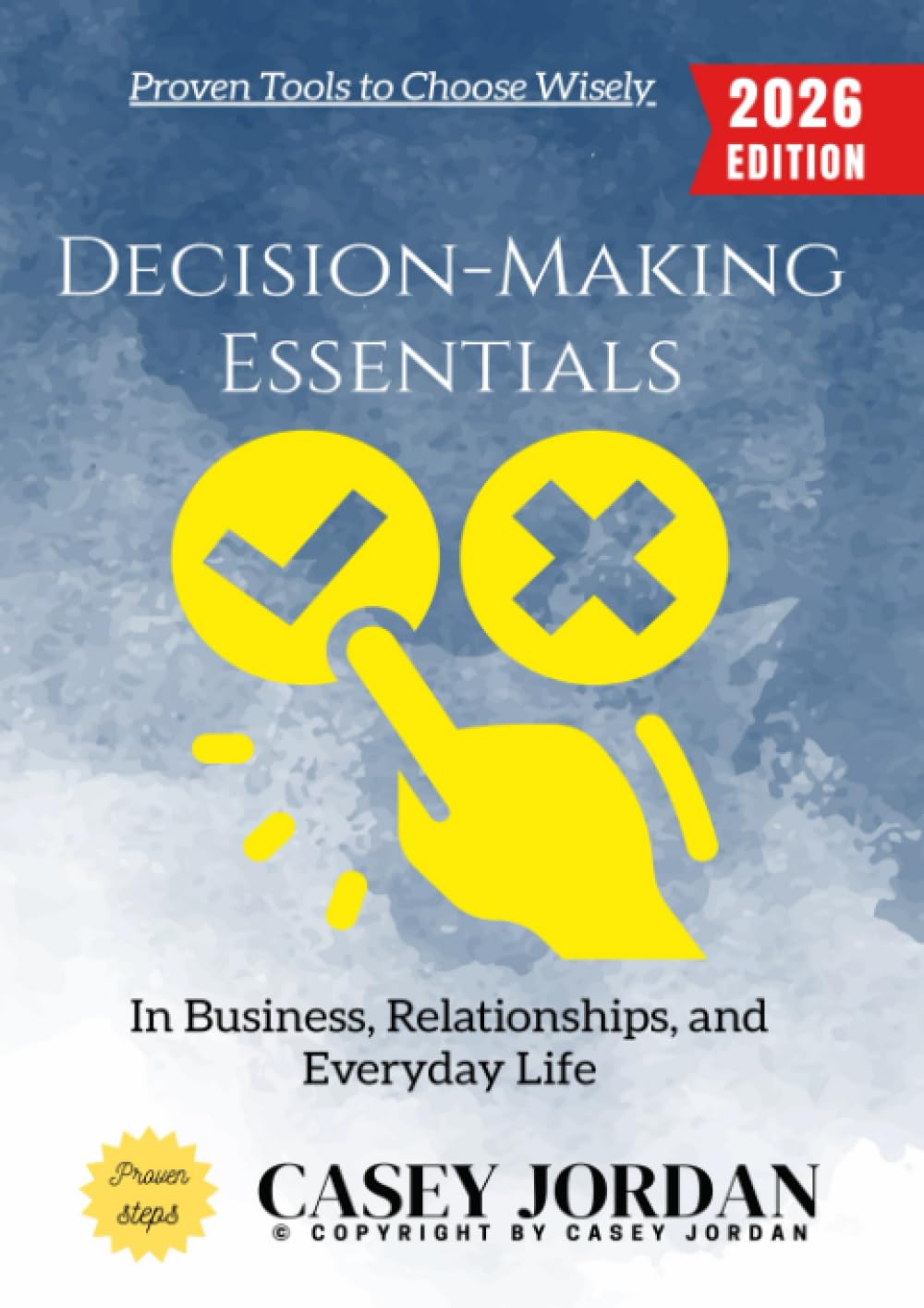 Decision-Making Essentials:: Proven Tools to Choose Wisely in Business, Relationships, and Everyday Life