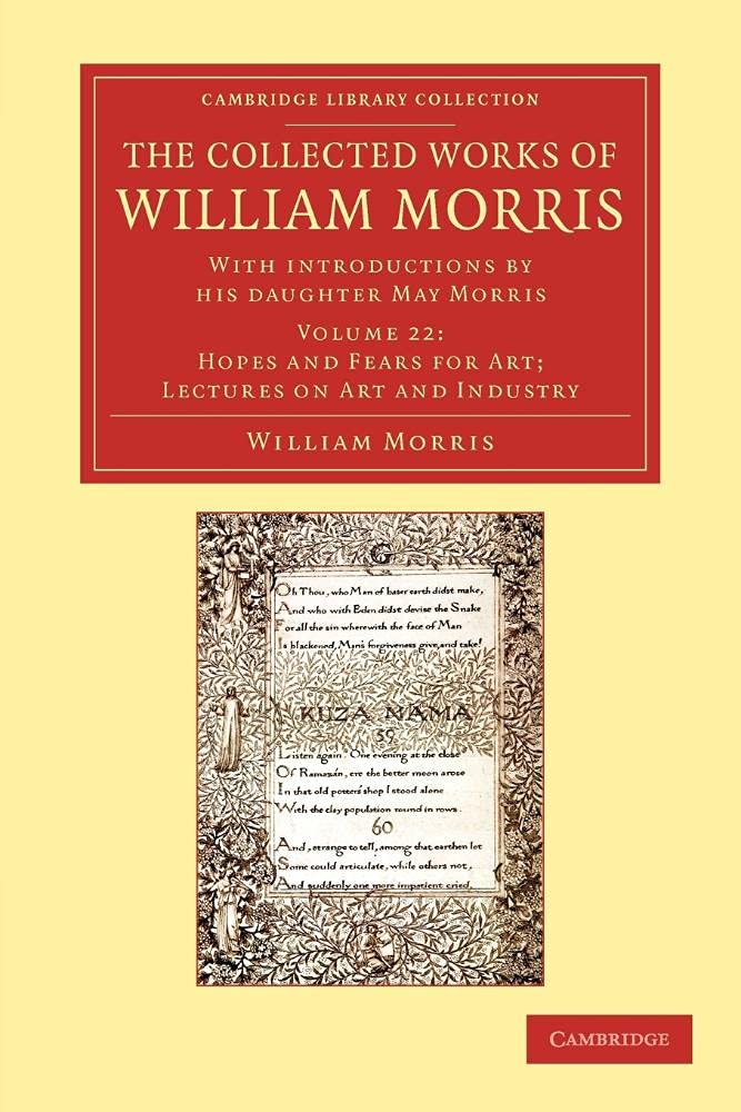 The Collected Works of William Morris (Hopes and Fears for Art; Lecture on Art and Industry): With Introductions by his Daughter May Morris, Volume 22