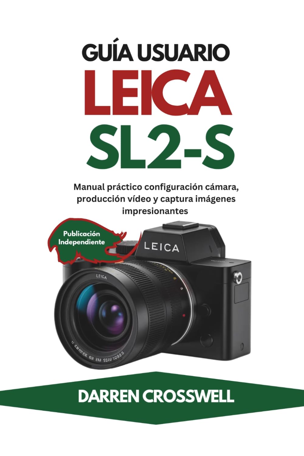 Guía usuario Leica SL2-S: Manual práctico configuración cámara, producción vídeo y captura imágenes impresionantes