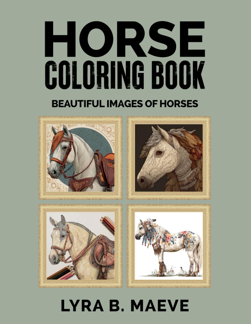 HORSE COLORING BOOK: BEAUTIFUL IMAGES OF HORSES