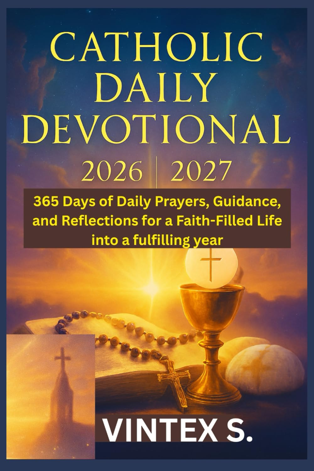 Catholic Daily Devotional 2026/2027: 365 Days of Daily Prayers, Guidance, and Reflections for a Faith-Filled Life into a fulfilling year