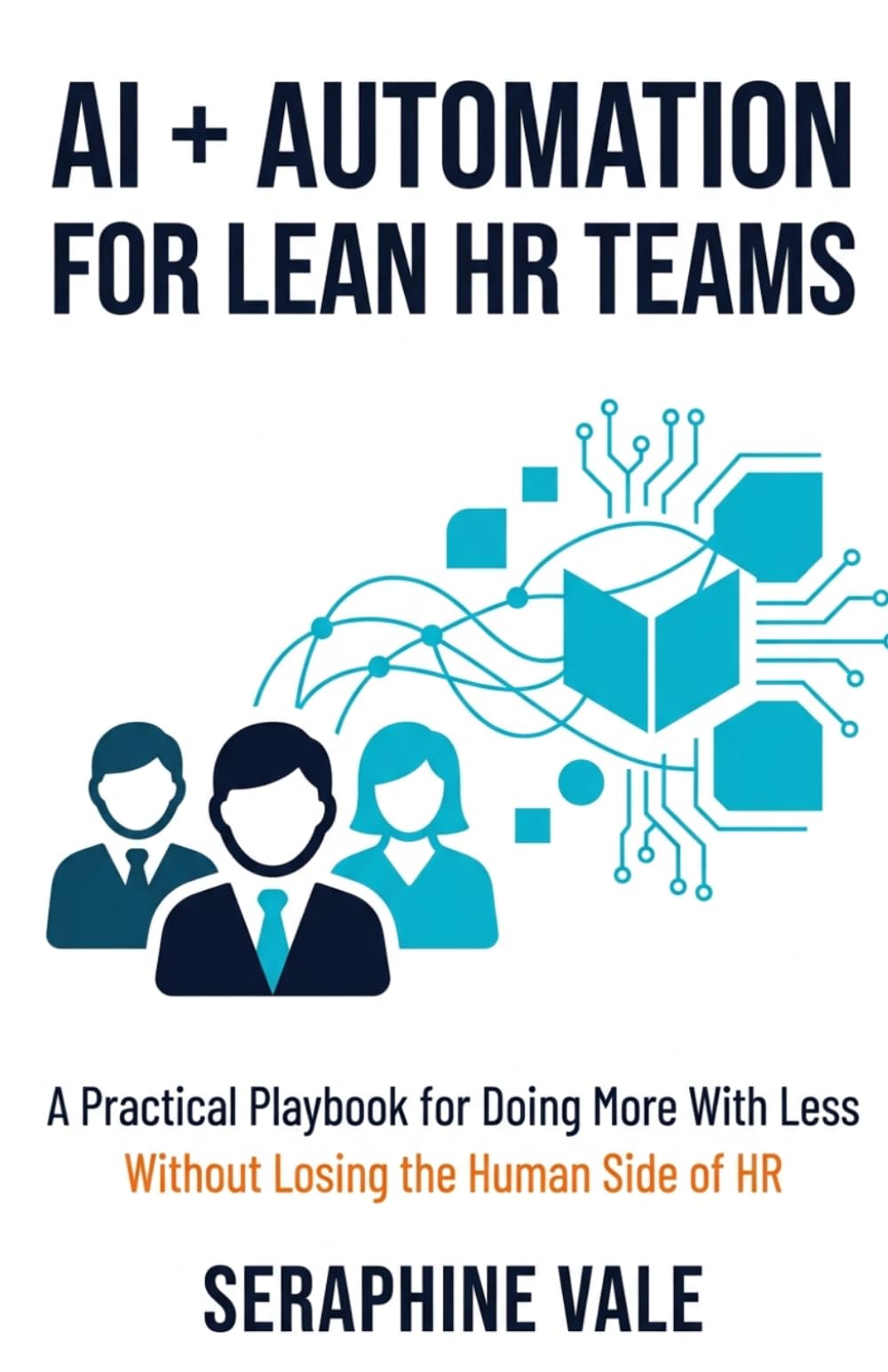 AI + Automation for Lean HR Teams: A Practical Playbook for Doing More With Less Without Losing the Human Side of HR