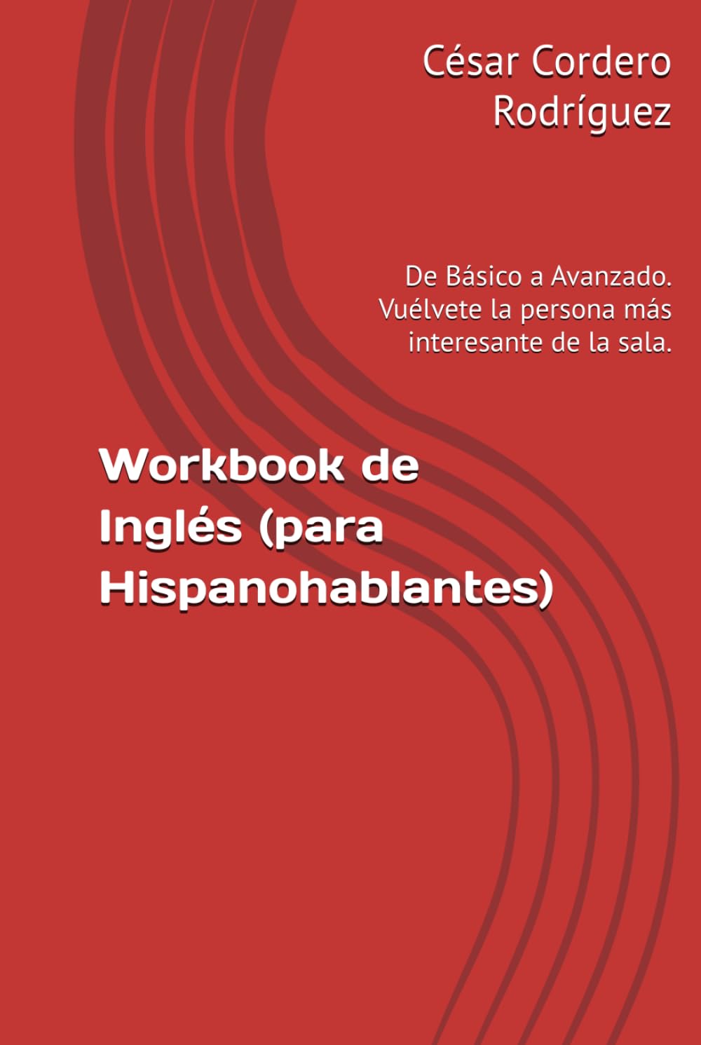 Workbook de Inglés (para Hispanohablantes): De Básico a Avanzado. Vuélvete la persona más interesante de la sala. (My books collection (Tech, Sci and Sci-Fi books))