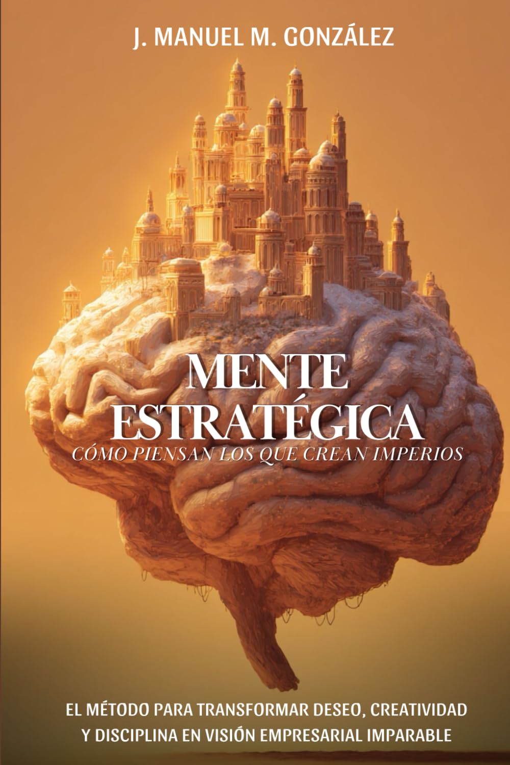 Mente Estratégica: Cómo Piensan Los Que Crean Imperios