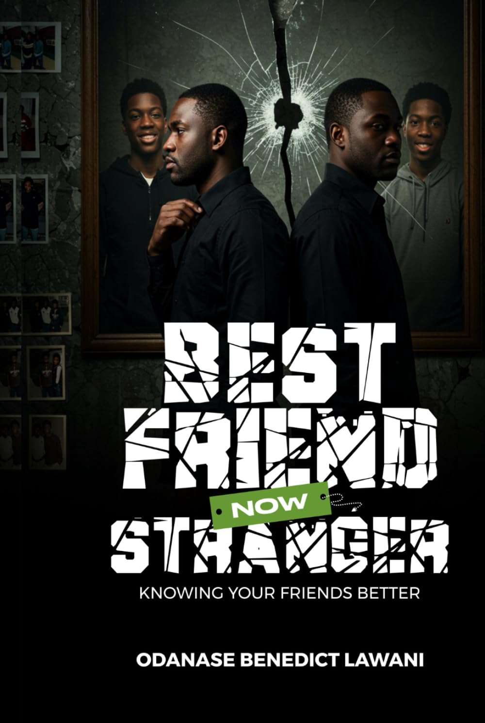 BEST FRIEND NOW STRANGER: KNOWING YOUR FRIENDS BETTER