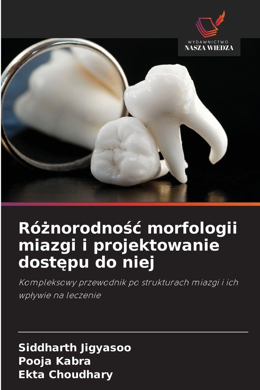 Różnorodnośc morfologii miazgi i projektowanie dostępu do niej: Kompleksowy przewodnik po strukturach miazgi i ich wp¿ywie na leczenie