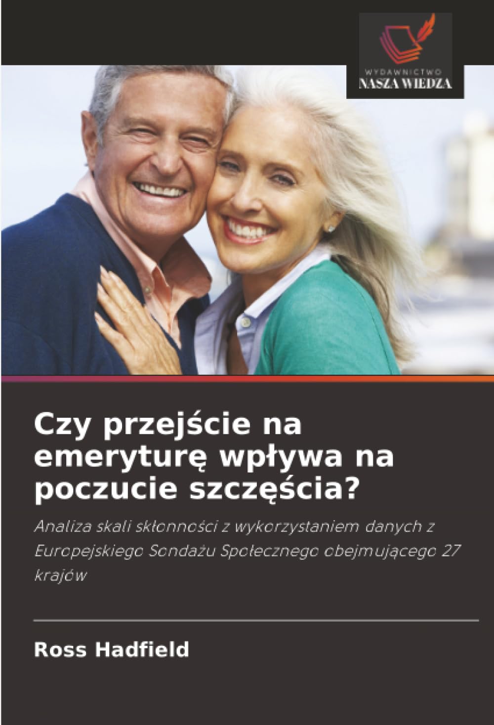Czy przej¿cie na emerytur¿ wp¿ywa na poczucie szcz¿¿cia?: Analiza skali sk¿onno¿ci z wykorzystaniem danych z Europejskiego Sonda¿u Spo¿ecznego obejmuj¿cego 27 krajów
