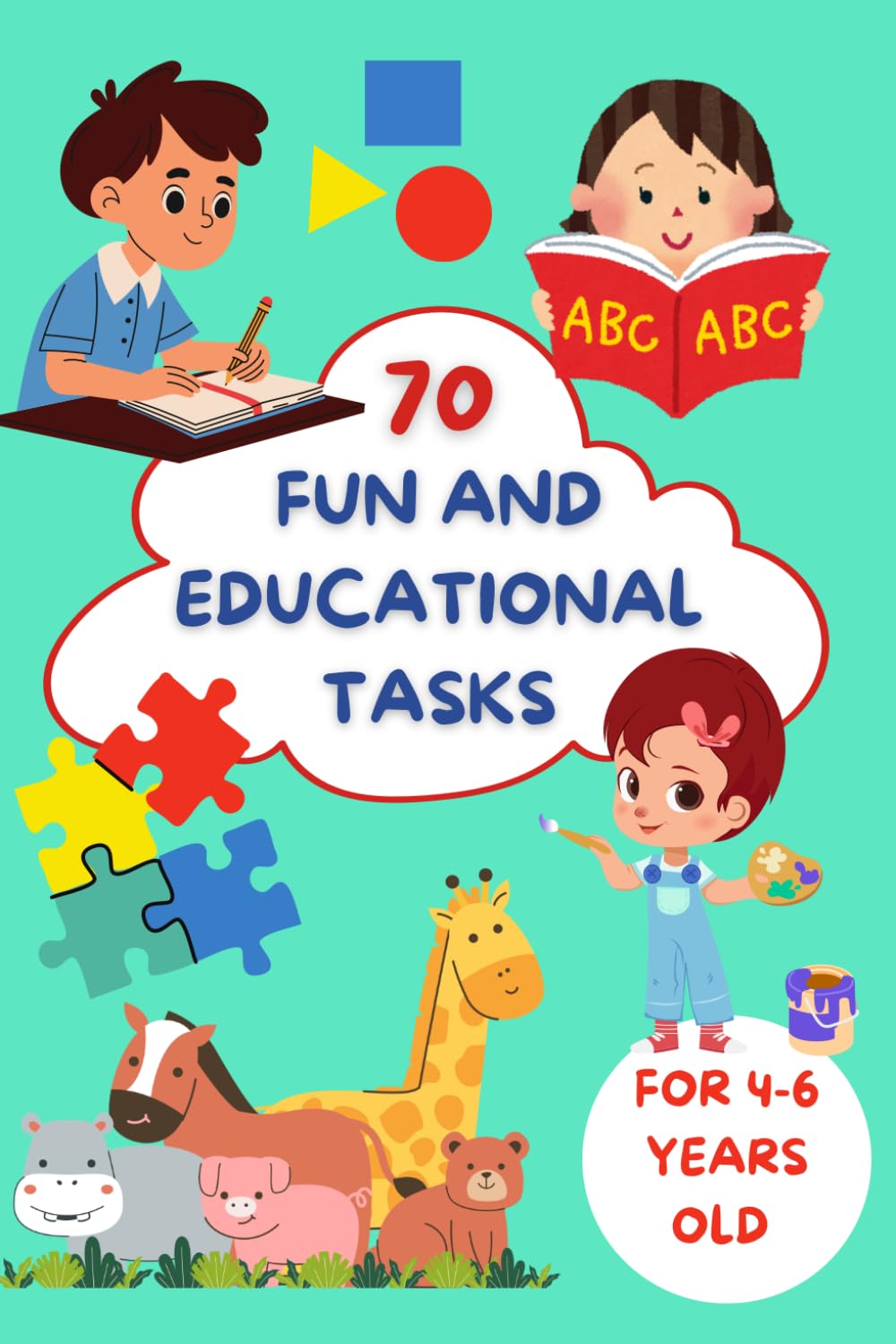 70 Fun and Educational Tasks for 4-6 Year Olds: Workbook with Puzzles for Kids
