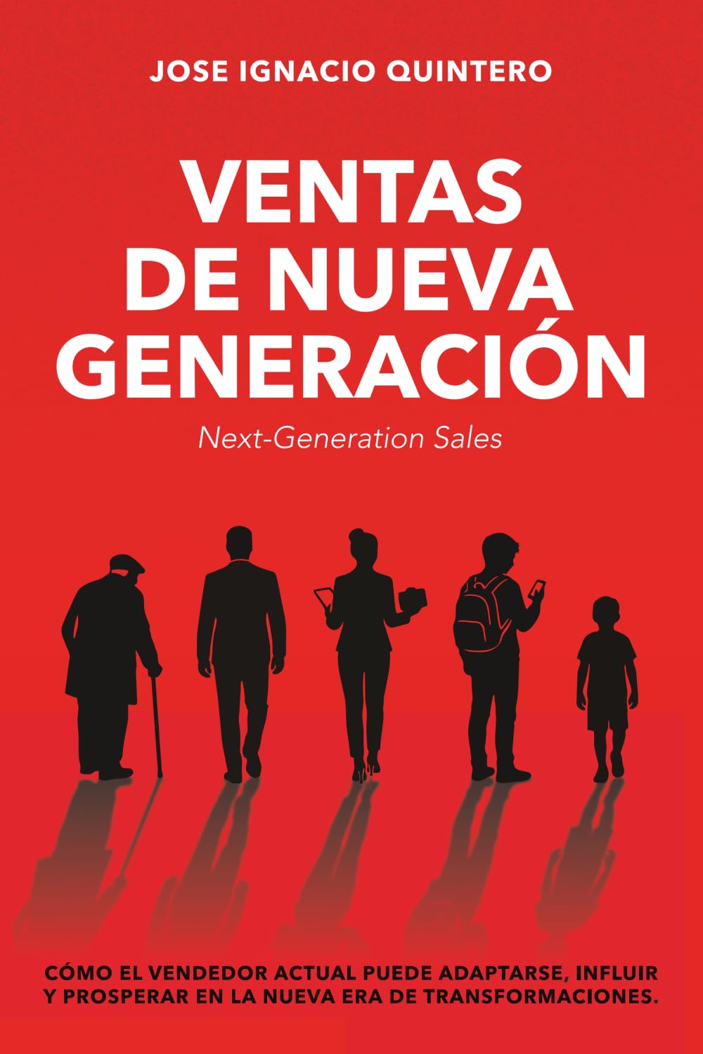 VENTAS DE NUEVA GENERACIÓN: Cómo el vendedor actual puede adaptarse, influir y prosperar en la nueva era de transformaciones