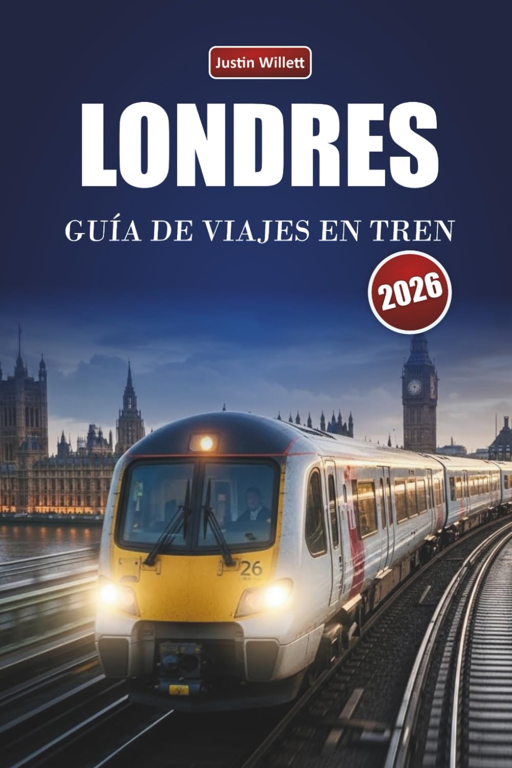 LONDRES GUÍA DE VIAJES EN TREN 2026: Explora rutas panorámicas, estaciones históricas, itinerarios y consejos prácticos para trenes por toda Europa