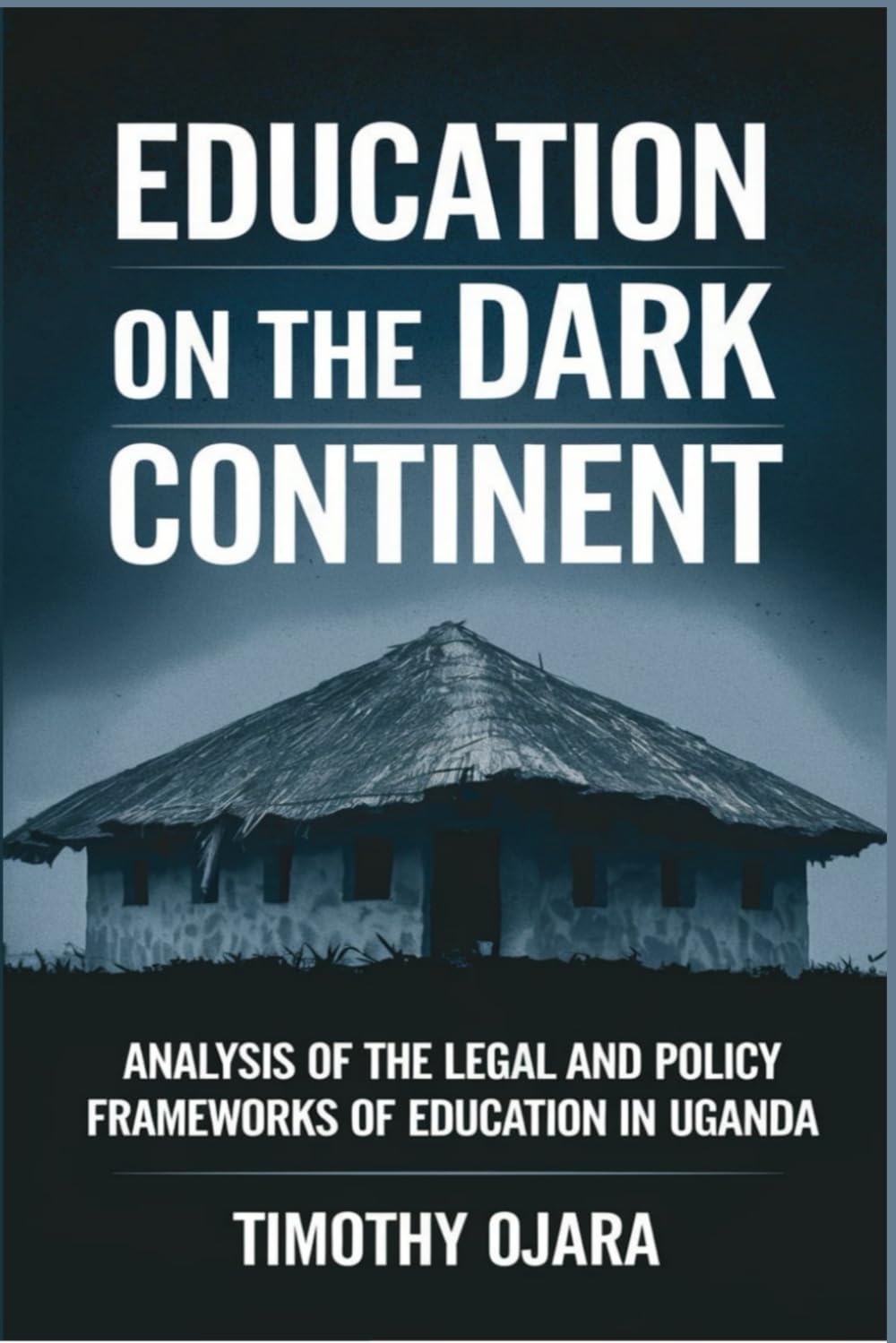 Education On The Dark Continent: Analysis Of The Legal And Policy Frameworks Of Education In Uganda