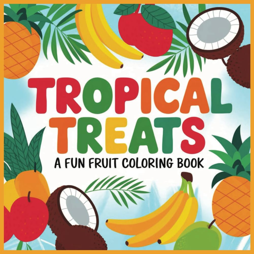 Tropical Treats: A Fun Fruit Coloring Book