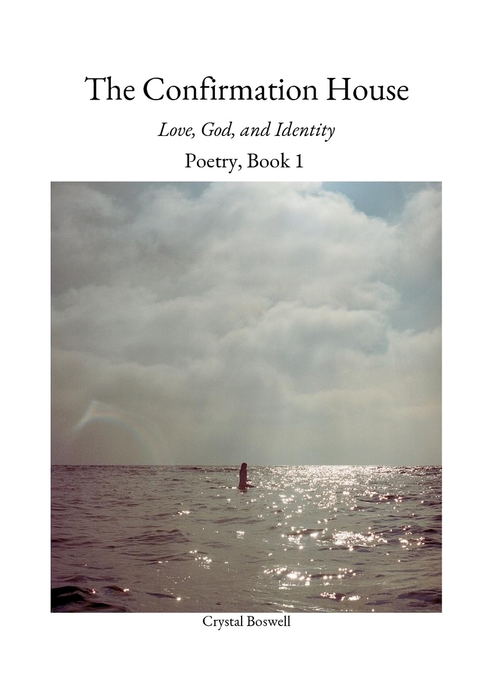 The Confirmation House: Love, God and Identity: Poetry Book 1