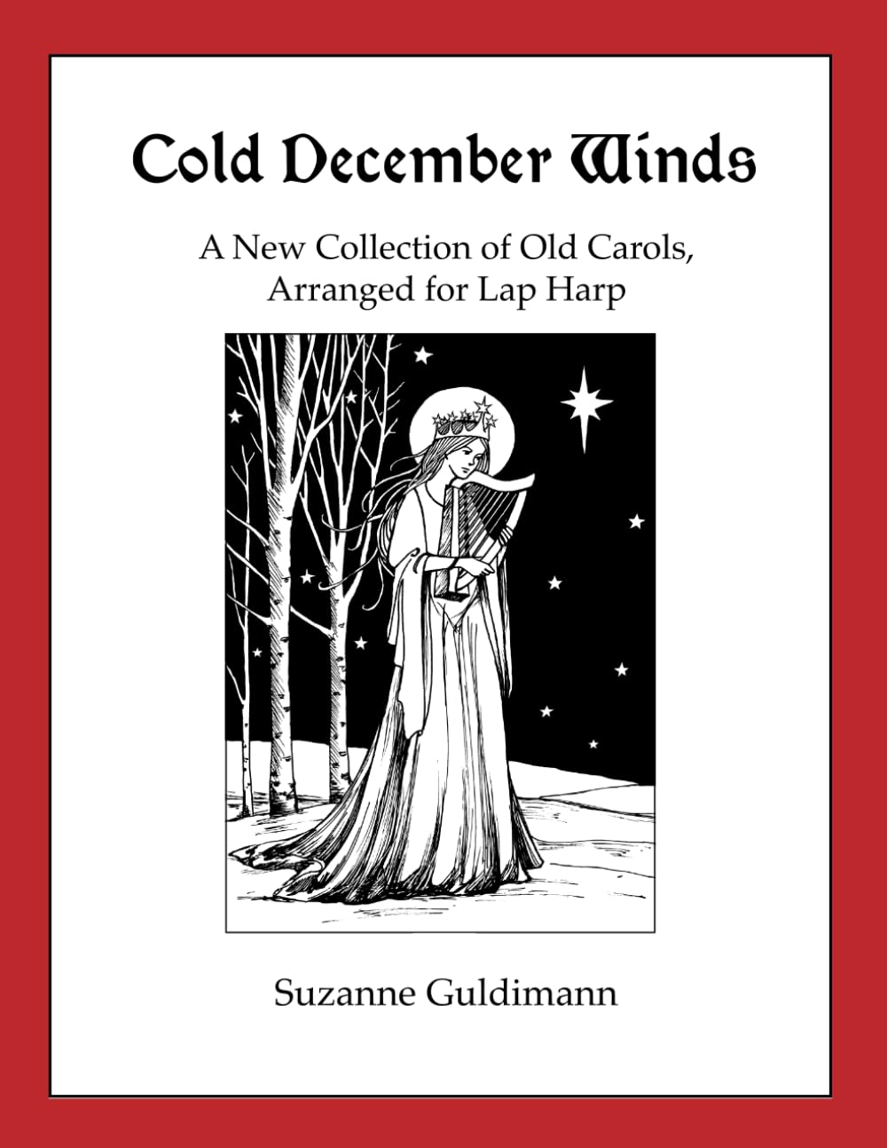 Cold December Winds: A New Collection of Old Carols, Arranged for Lap Harp (Suzanne Guldimann Harp Music Books)