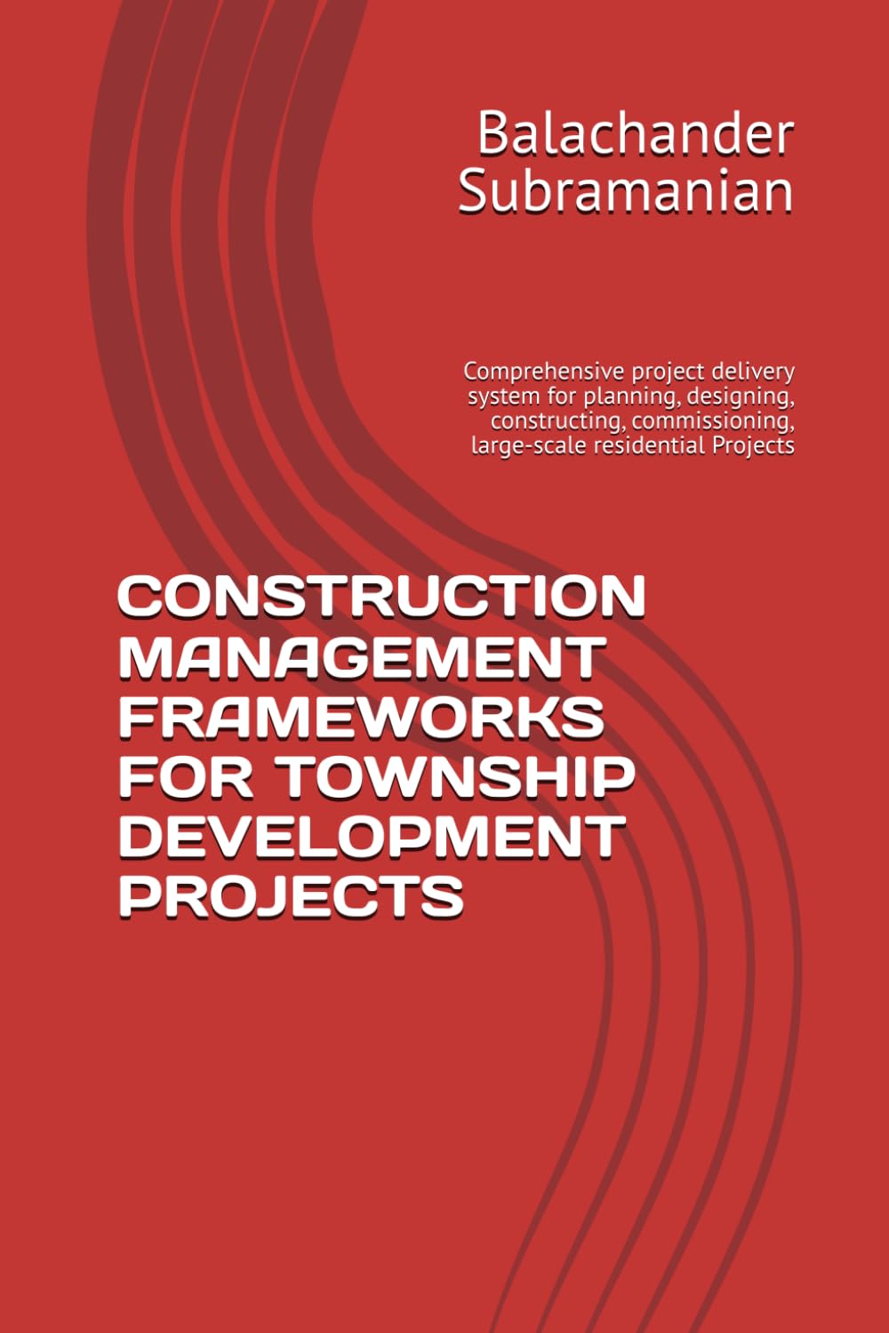 CONSTRUCTION MANAGEMENT FRAMEWORKS FOR TOWNSHIP DEVELOPMENT PROJECTS: Comprehensive project delivery system for planning, designing, constructing, commissioning, large-scale residential Projects