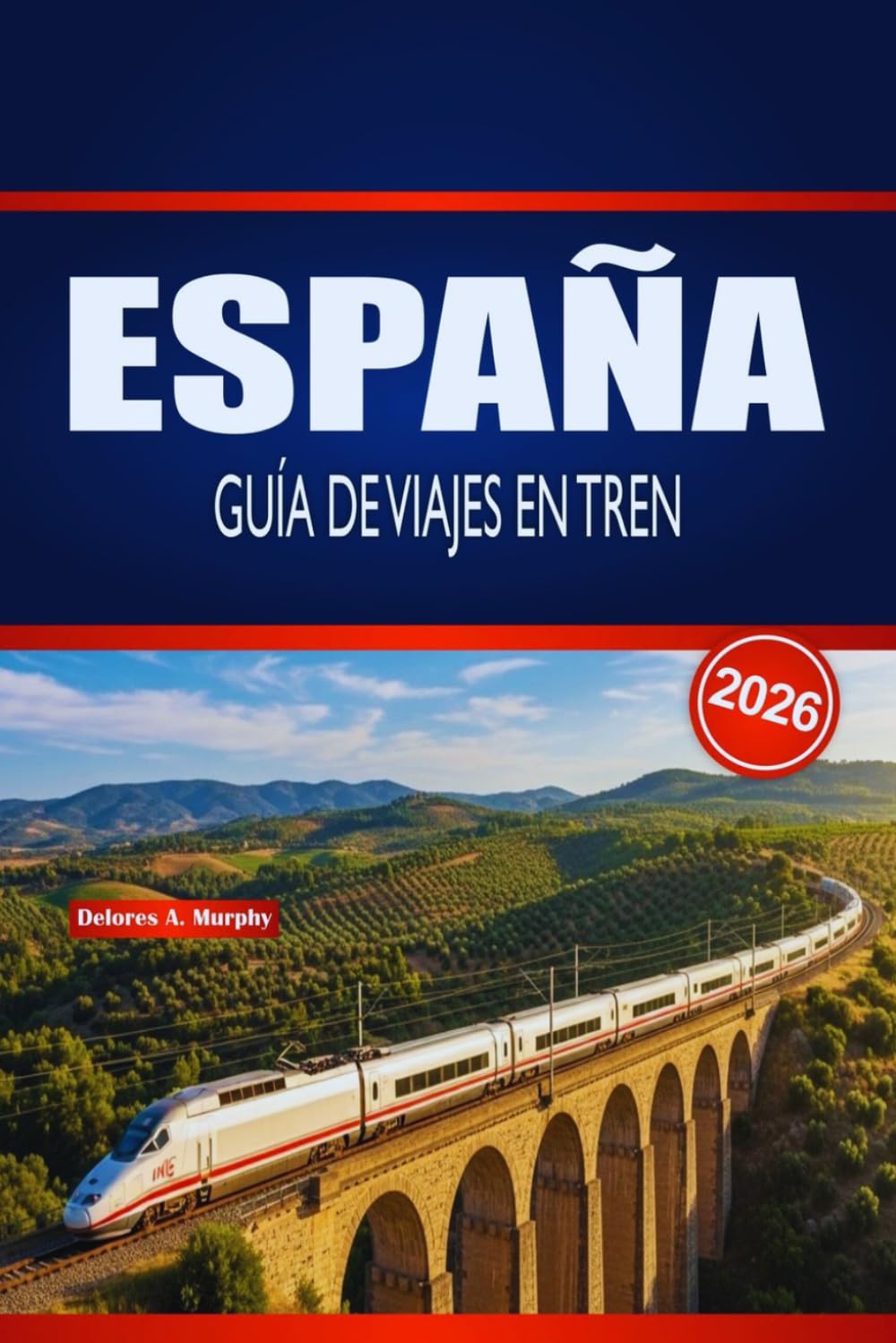 ESPAÑA GUÍA DE VIAJES EN TREN 2026: Planificación práctica, información sobre rutas y consejos de horario para exploradores ferroviarios primerizos y de temporada
