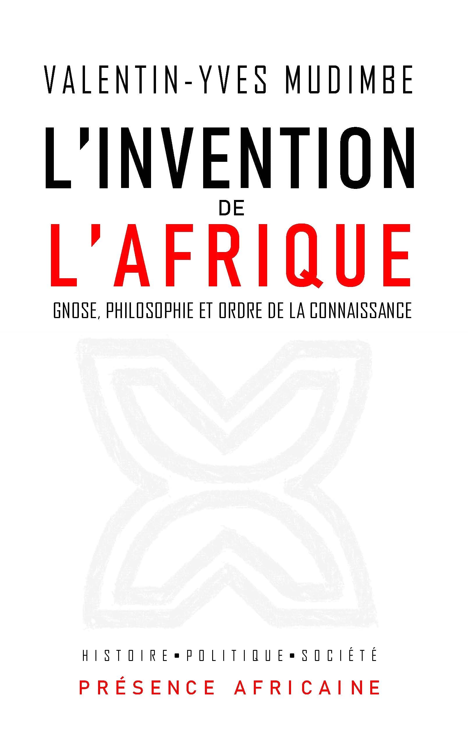 L'INVENTION DE L'AFRIQUE: GNOSE, PHILOSOPHIE ET ORDRE DE LA CONNAISSANCE