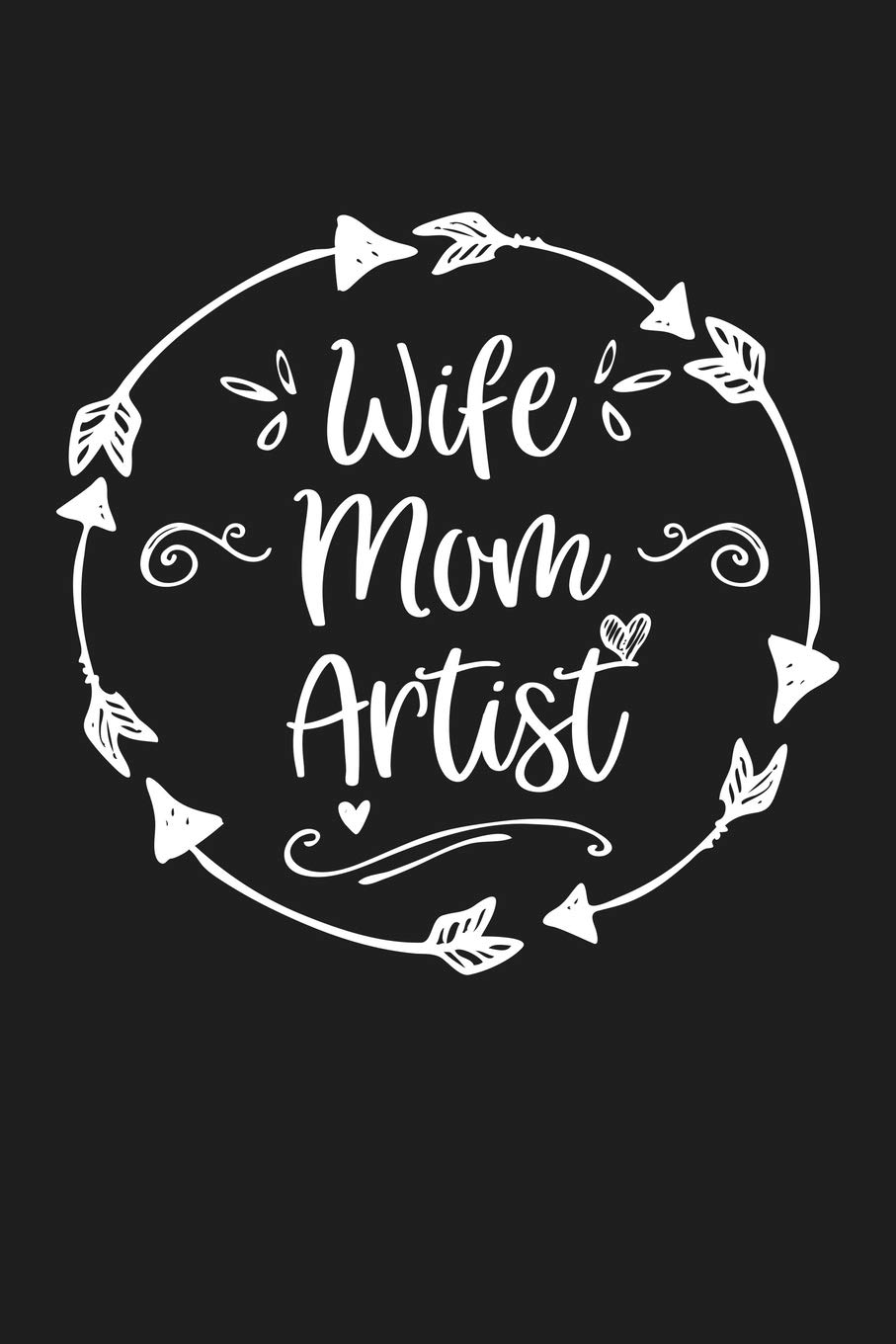 Wife Mom Artist: Mom Journal, Diary, Notebook or Gift for Mother