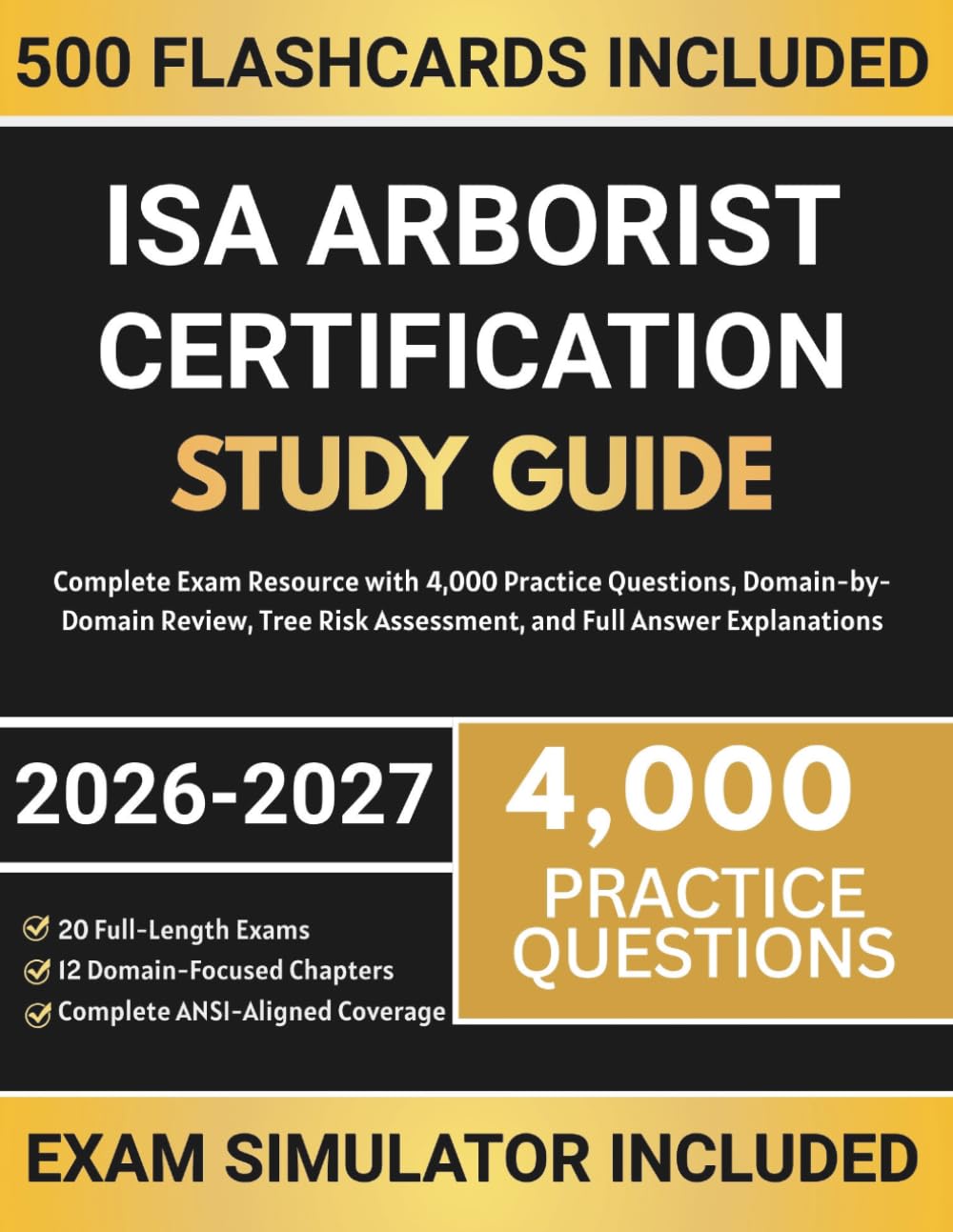 ISA Arborist Certification Study Guide 2026-2027: Complete Exam Resource with 4,000 Practice Questions, Domain-by-Domain Review, Tree Risk Assessment, and Full Answer Explanations