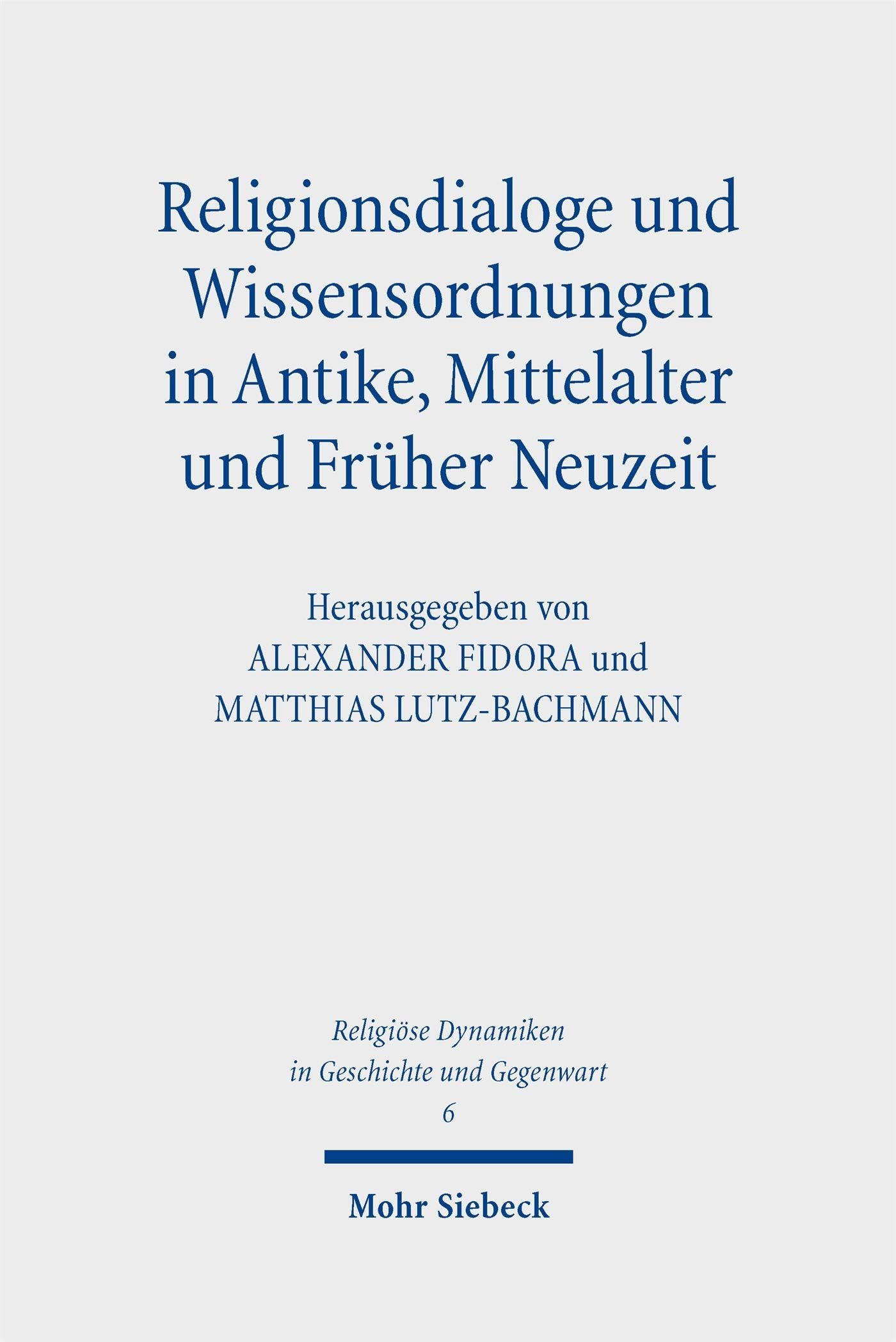 Religionsdialoge und Wissensordnungen in Antike, Mittelalter und Früher Neuzeit (Religiöse Dynamiken in Geschichte und Gegenwart)