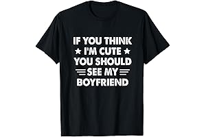 If You Think I'm Cute You Should See My Boyfriend Girlfriend T Shirt