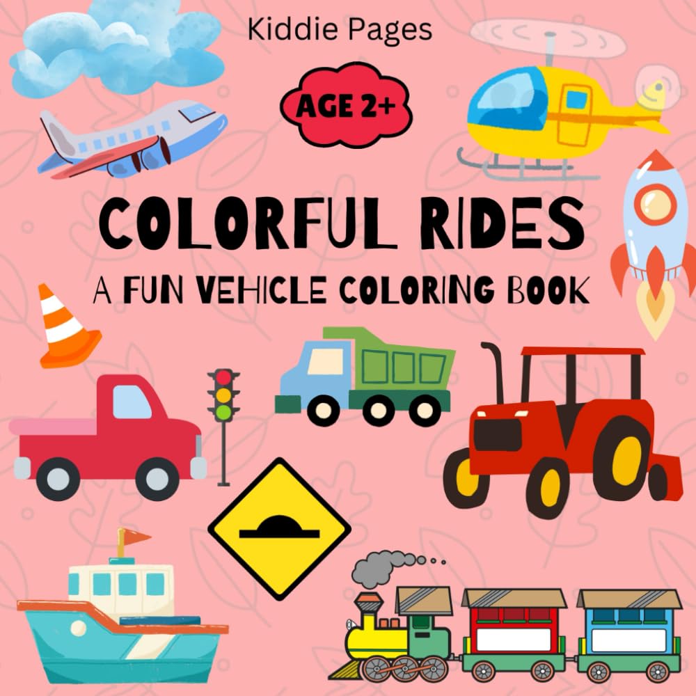 COLORFUL RIDES - A FUN VEHICLE COLORING BOOK: Educational Coloring Book with Vehicles for Preschool Kids Ages 2+