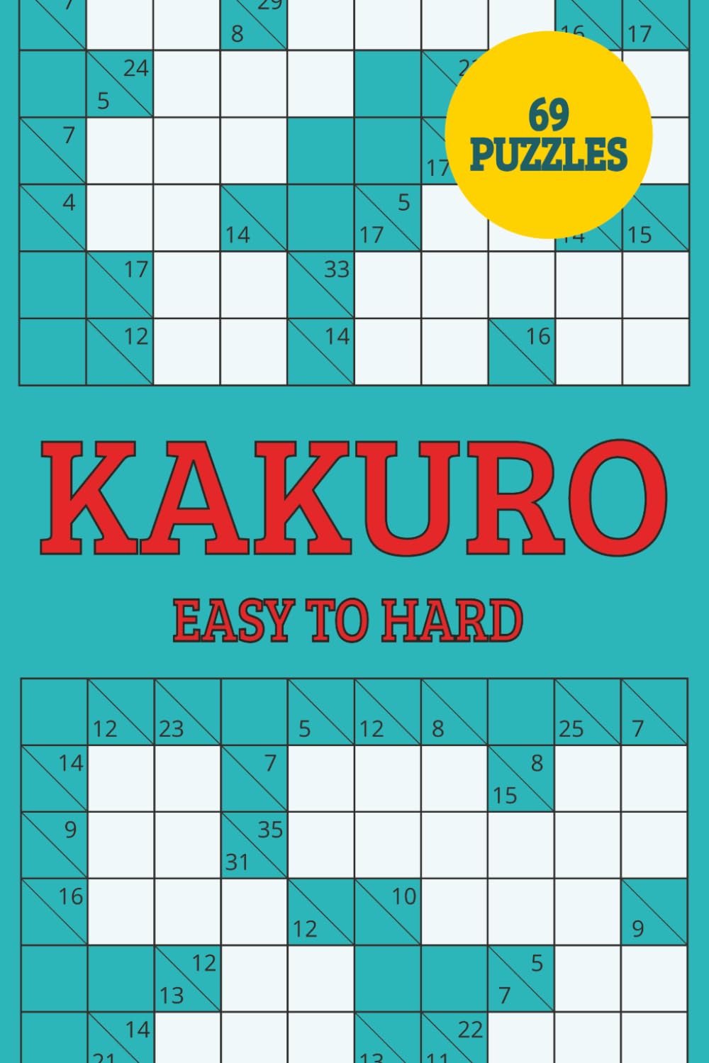 KAKURO: Easy to Hard: 69 Progressive Logic Puzzles from Beginner to Expert | Standard 6x9 Number Crossword with Solutions | Brain Training Activity Book