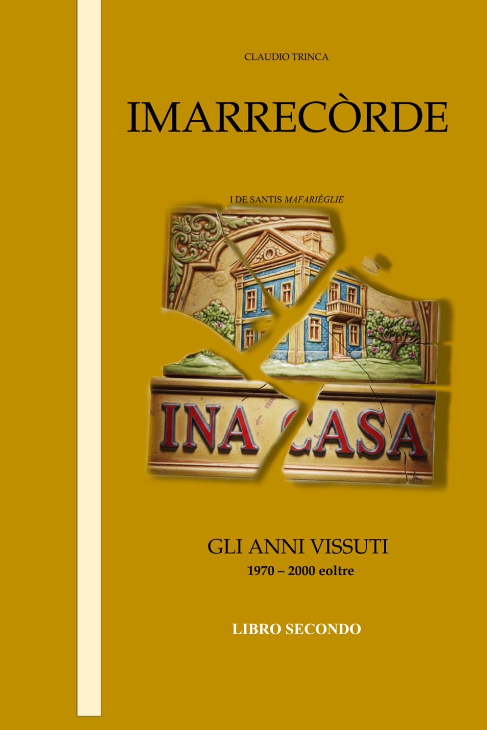 IMARRECÒRDE I DE SANTIS MAFARIÉGLIE (LIBRO SECONDO):: amarcord di una famiglia formiana lungo il filo della storia del secolo breve