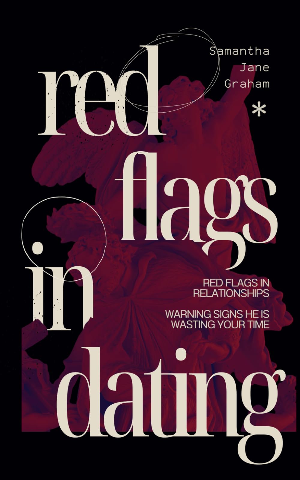 Red Flags in Dating: Red flags in relationships: Warning signs he is wasting your time (Dark Feminine Energy Secrets)