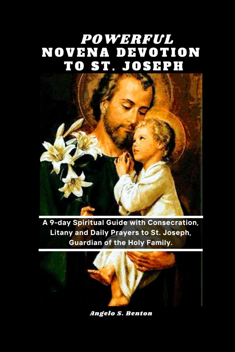 Powerful Novena Devotion to St. Joseph: A 9-day Spiritual Guide with Consecration, Litany, and Daily Prayers to St. Joseph, Guardian of the Holy ... Catholic Novena Prayers and Devotions)